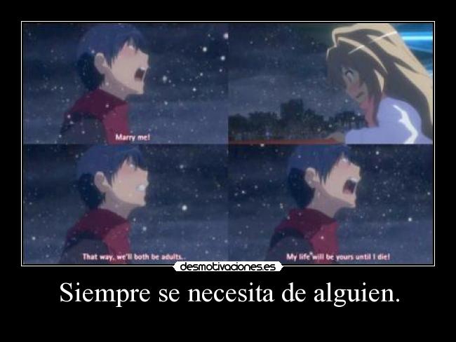 Siempre se necesita de alguien. -