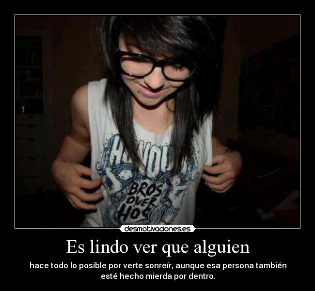 Es lindo ver que alguien - 