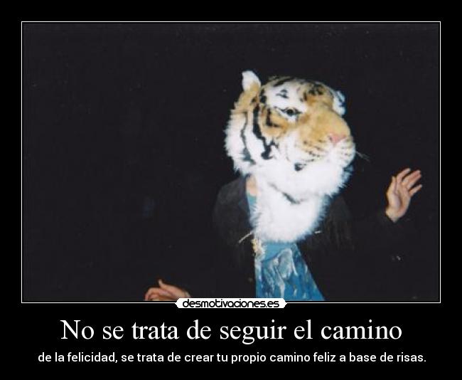 No se trata de seguir el camino - de la felicidad, se trata de crear tu propio camino feliz a base de risas.