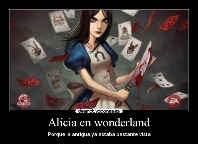 Alicia en wonderland - Porque la antigua ya estaba bastante vista