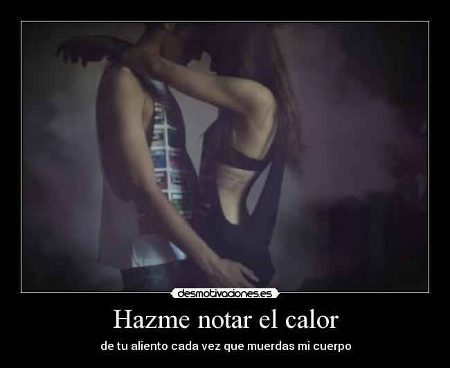 Hazme notar el calor -