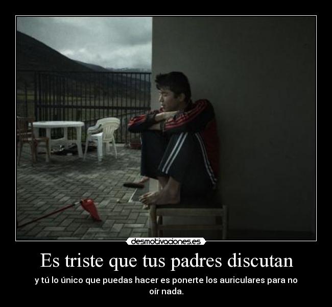 Es triste que tus padres discutan - y tú lo único que puedas hacer es ponerte los auriculares para no oír nada.