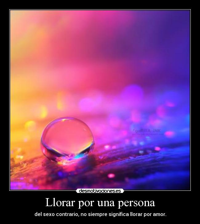 Llorar por una persona - del sexo contrario, no siempre significa llorar por amor.