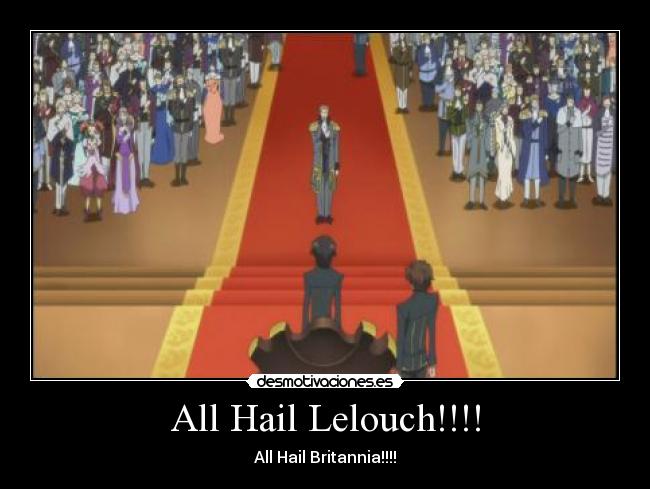 All Hail Lelouch!!!! -