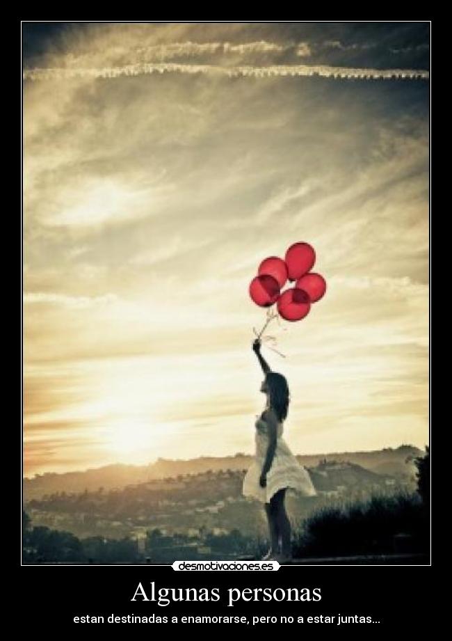 Algunas personas - estan destinadas a enamorarse, pero no a estar juntas...