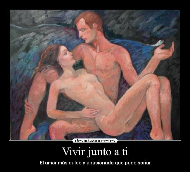 Vivir junto a ti - El amor más dulce y apasionado que pude soñar