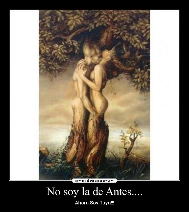 No soy la de Antes.... - Ahora Soy Tuya!!!