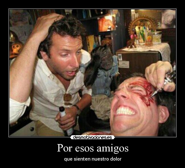 Por esos amigos - que sienten nuestro dolor