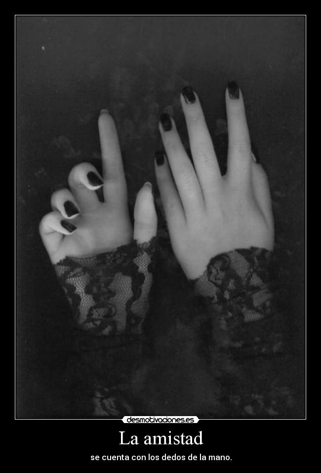 La amistad - se cuenta con los dedos de la mano.