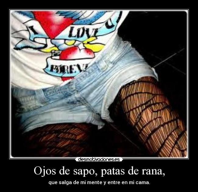 Ojos de sapo, patas de rana, -