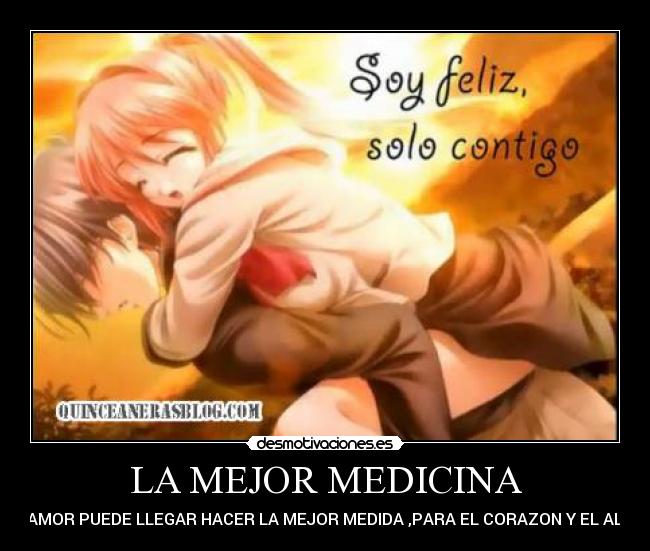 LA MEJOR MEDICINA - EL AMOR PUEDE LLEGAR HACER LA MEJOR MEDIDA ,PARA EL CORAZON Y EL ALMA