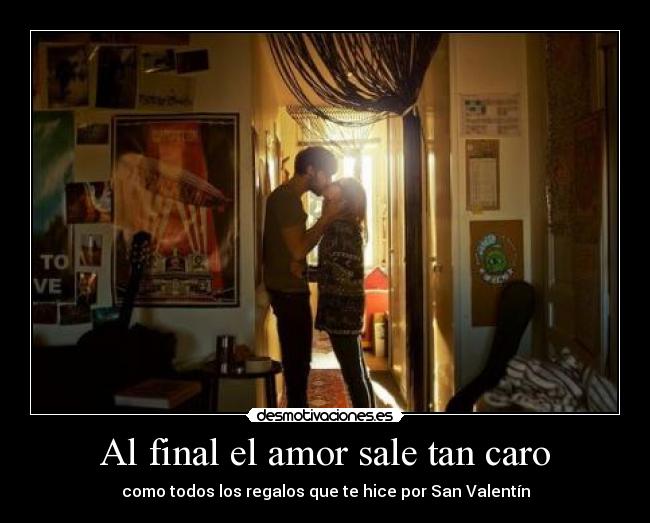 Al final el amor sale tan caro - como todos los regalos que te hice por San Valentín