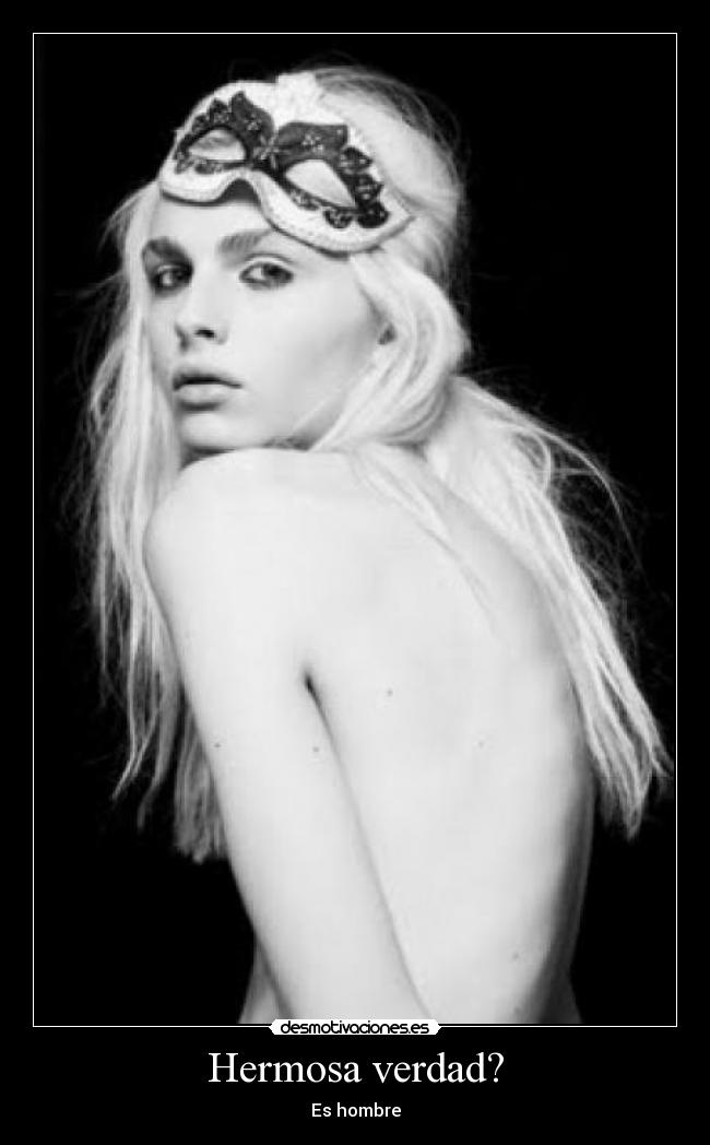 Hermosa verdad? - Es hombre