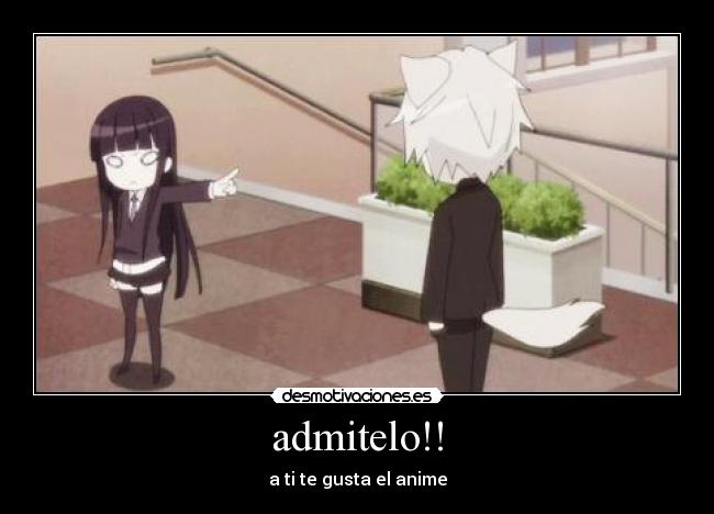 admitelo!! - a ti te gusta el anime