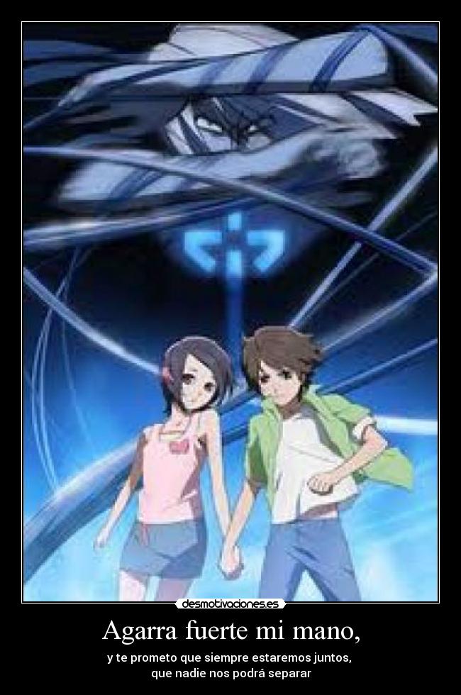 Agarra fuerte mi mano, - y te prometo que siempre estaremos juntos,
que nadie nos podrá separar