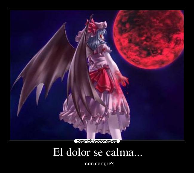 El dolor se calma... - ...con sangre?