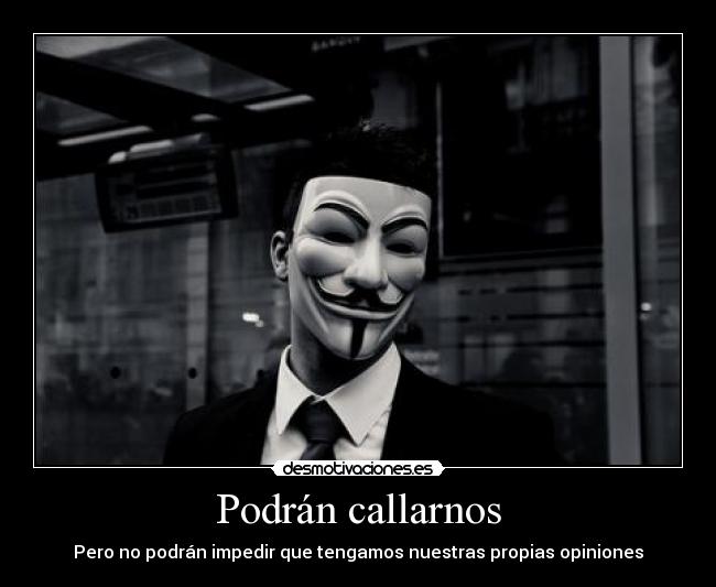 Podrán callarnos - Pero no podrán impedir que tengamos nuestras propias opiniones