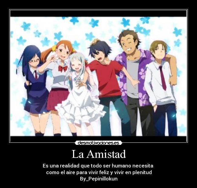 La Amistad - Es una realidad que todo ser humano necesita
como el aire para vivir feliz y vivir en plenitud
By_Pepinillokun