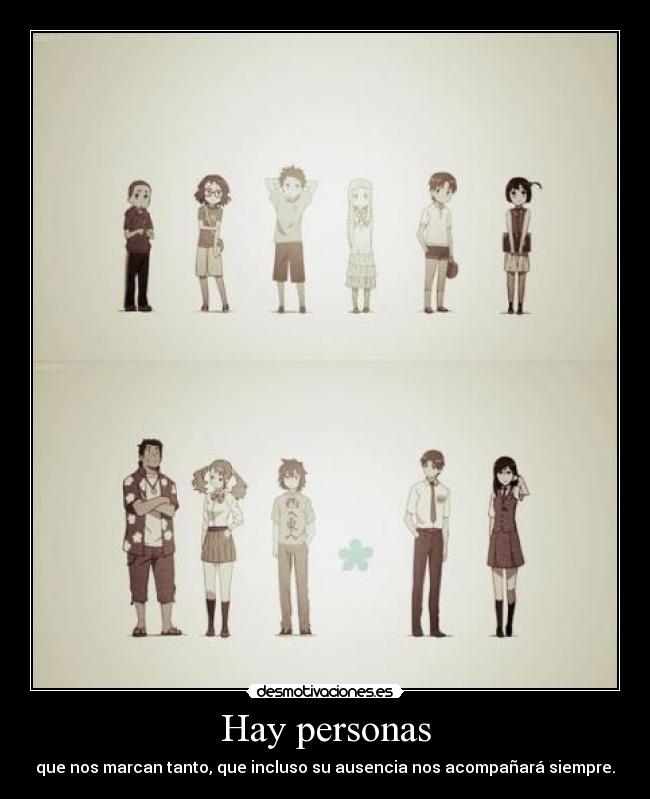 Hay personas - que nos marcan tanto, que incluso su ausencia nos acompañará siempre.