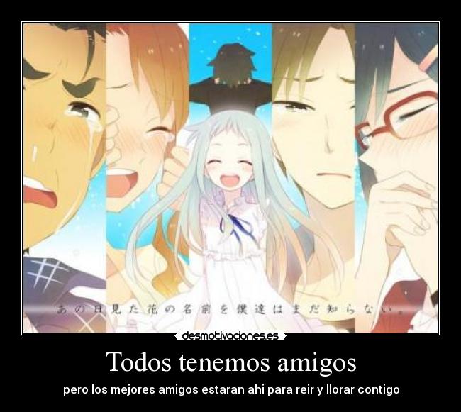 Todos tenemos amigos - pero los mejores amigos estaran ahi para reir y llorar contigo