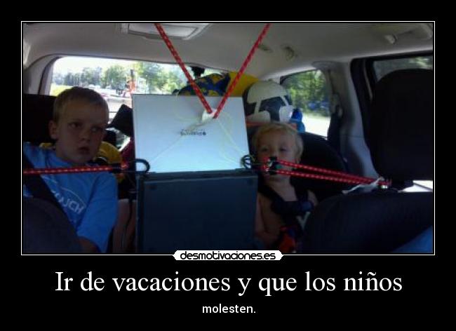 Ir de vacaciones y que los niños - molesten.