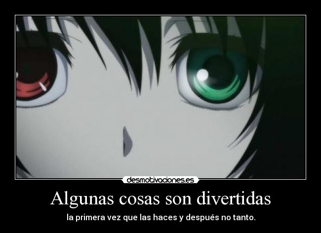 Algunas cosas son divertidas - la primera vez que las haces y después no tanto.