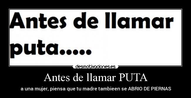 Antes de llamar PUTA -