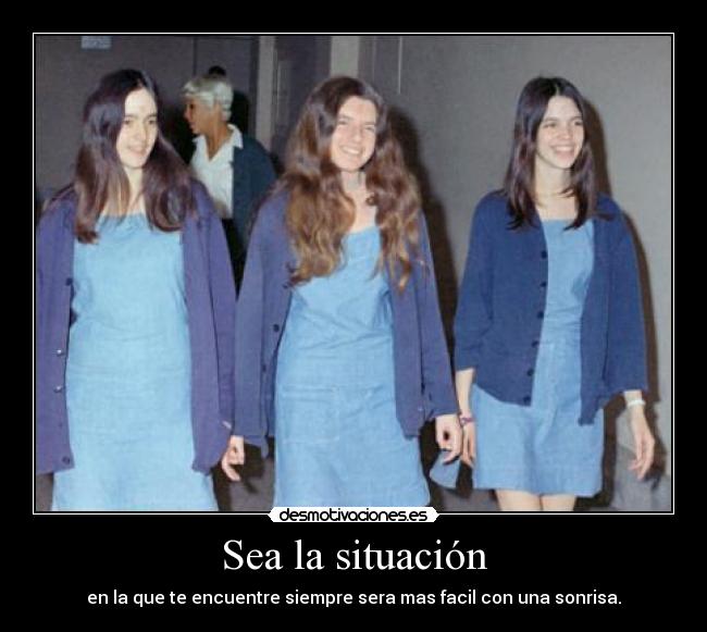 Sea la situación - en la que te encuentre siempre sera mas facil con una sonrisa.