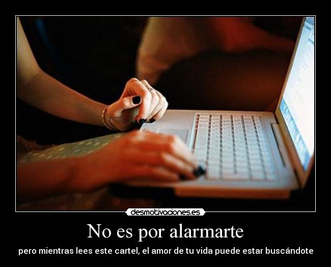 No es por alarmarte -
