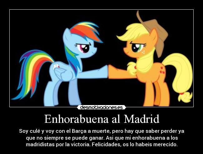 Enhorabuena al Madrid - Soy culé y voy con el Barça a muerte, pero hay que saber perder ya
que no siempre se puede ganar. Asi que mi enhorabuena a los
madridistas por la victoria. Felicidades, os lo habeis merecido.