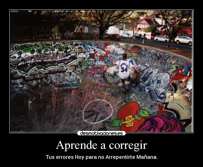 Aprende a corregir - Tus errores Hoy para no Arrepentirte Mañana.