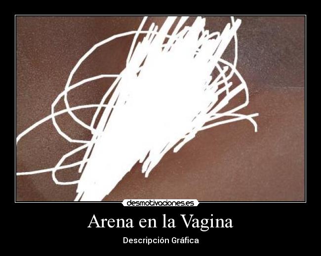 Arena en la Vagina - Descripción Gráfica