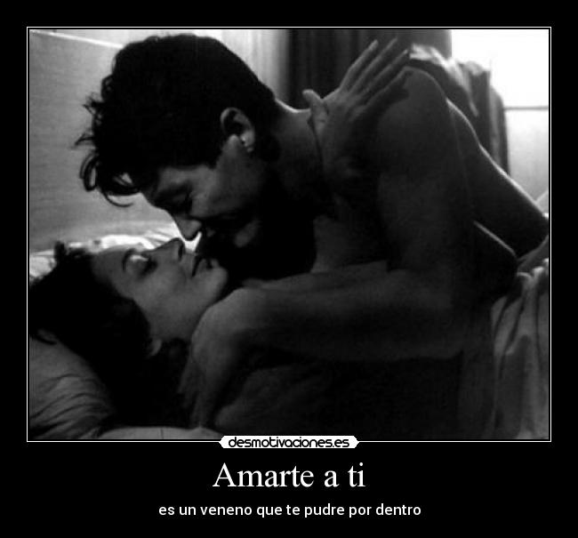 Amarte a ti - es un veneno que te pudre por dentro