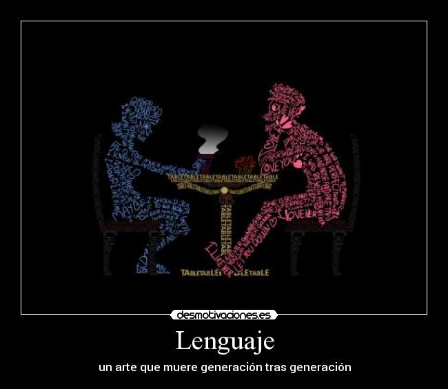 Lenguaje - un arte que muere generación tras generación