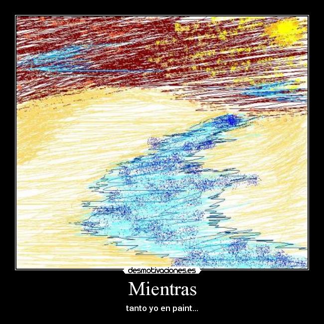 Mientras - tanto yo en paint...