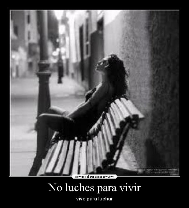 No luches para vivir - vive para luchar