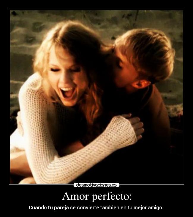 Amor perfecto: - Cuando tu pareja se convierte también en tu mejor amigo. ♥