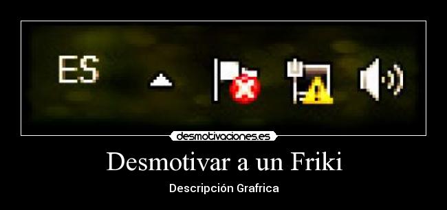 Desmotivar a un Friki -