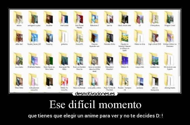 Ese difícil momento - que tienes que elegir un anime para ver y no te decides D: !