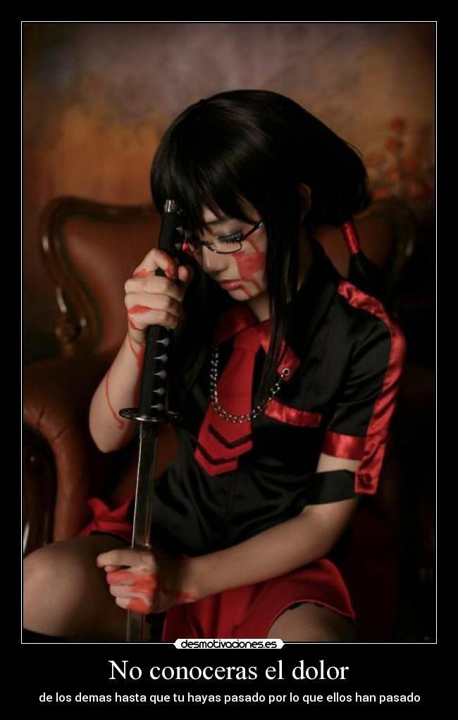 No conoceras el dolor - de los demas hasta que tu hayas pasado por lo que ellos han pasado