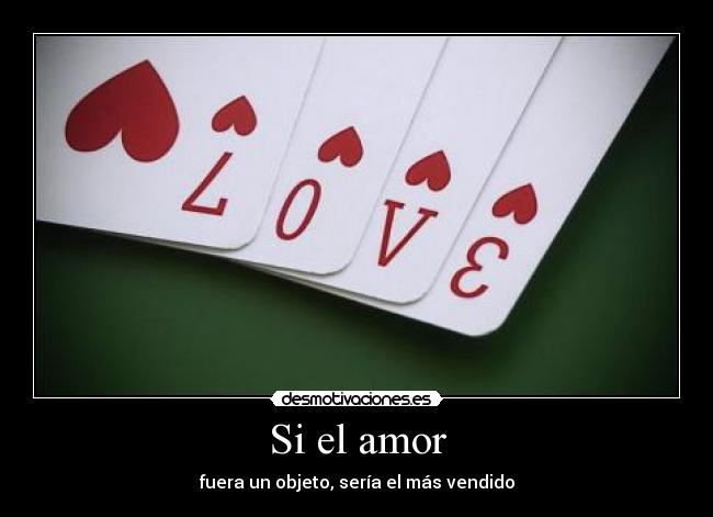 carteles amor sielamorfueraunobjetoseriaelmasvendido desmotivaciones