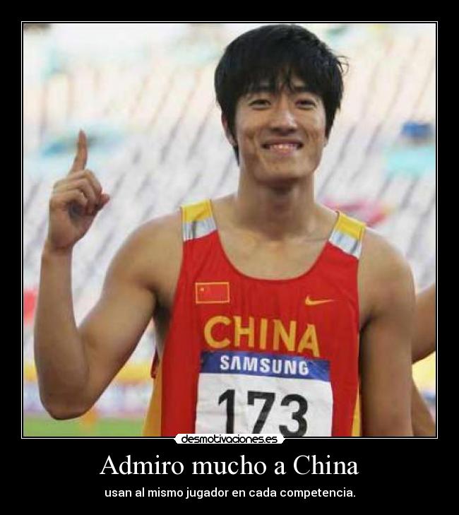 Admiro mucho a China - usan al mismo jugador en cada competencia.