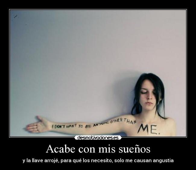 Acabe con mis sueños - y la llave arrojé, para qué los necesito, solo me causan angustia