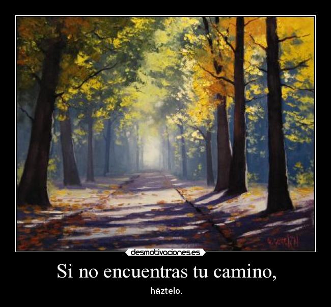 Si no encuentras tu camino, -