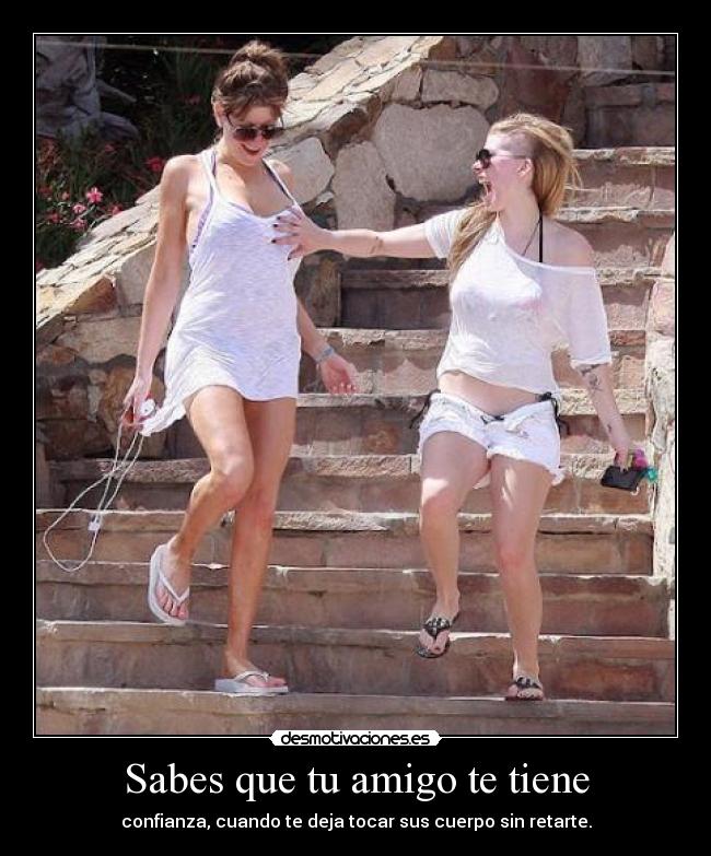 Sabes que tu amigo te tiene - 