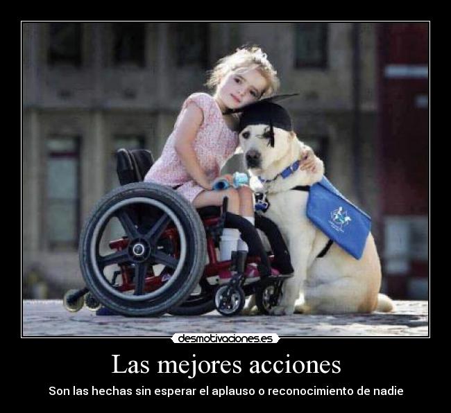 Las mejores acciones - Son las hechas sin esperar el aplauso o reconocimiento de nadie