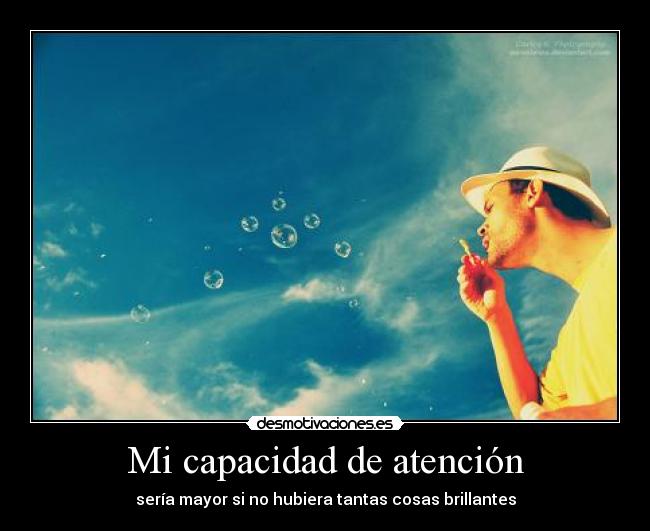 Mi capacidad de atención - sería mayor si no hubiera tantas cosas brillantes