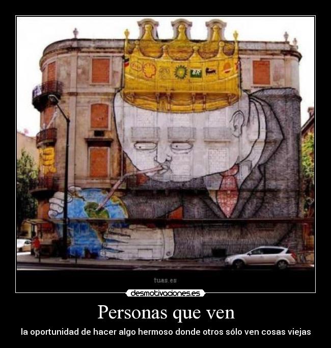 Personas que ven - la oportunidad de hacer algo hermoso donde otros sólo ven cosas viejas