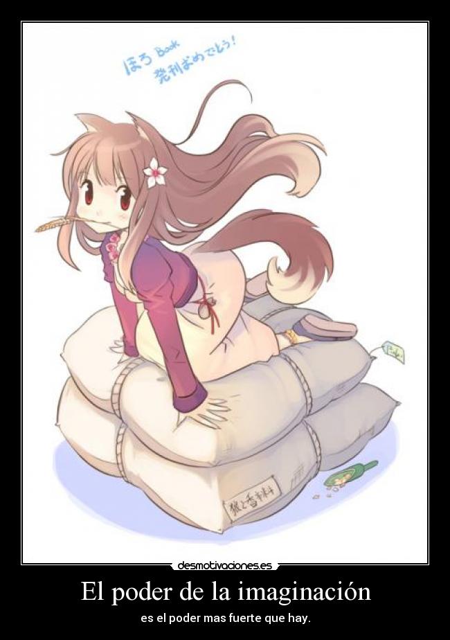 El poder de la imaginación - es el poder mas fuerte que hay.