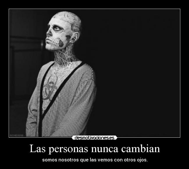 Las personas nunca cambian - somos nosotros que las vemos con otros ojos.